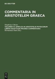 Title: Simplicii in Aristotelis physicorum libros quattuor priores commentaria / Edition 1, Author: Simplicius Cilicius