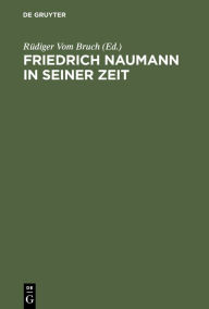 Title: Friedrich Naumann in seiner Zeit, Author: Rüdiger Vom Bruch
