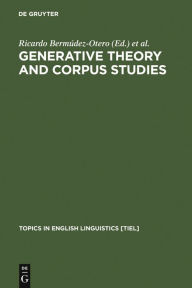 Title: Generative Theory and Corpus Studies: A Dialogue from 10 ICEHL / Edition 1, Author: Ricardo Bermúdez-Otero