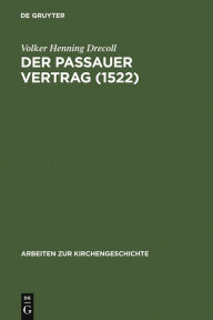 Title: Der Passauer Vertrag (1552): Einleitung und Edition, Author: Volker Henning Drecoll