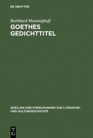 Title: Goethes Gedichttitel, Author: Burkhard Moennighoff