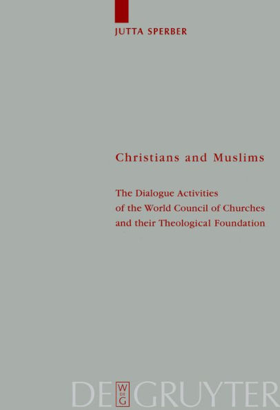 Christians and Muslims: The Dialogue Activities of the World Council of Churches and their Theological Foundation / Edition 1