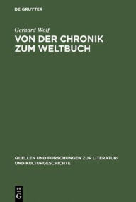 Title: Von der Chronik zum Weltbuch: Sinn und Anspruch südwestdeutscher Hauschroniken am Ausgang des Mittelalters / Edition 1, Author: Gerhard Wolf
