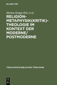 Title: Religion-Metaphysik(kritik)-Theologie im Kontext der Moderne/Postmoderne / Edition 1, Author: Markus Knapp