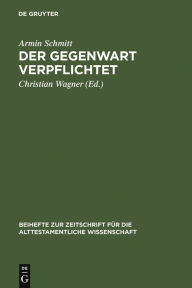 Title: Der Gegenwart verpflichtet: Studien zur biblischen Literatur des Frühjudentums, Author: Armin Schmitt