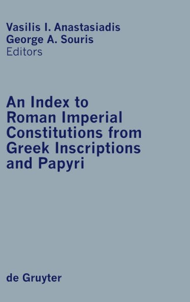An Index to Roman Imperial Constitutions from Greek Inscriptions and Papyri: 27 BC to 285 AD