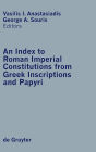 An Index to Roman Imperial Constitutions from Greek Inscriptions and Papyri: 27 BC to 285 AD