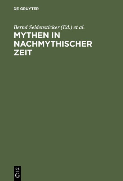 Mythen in nachmythischer Zeit: Die Antike in der deutschsprachigen Literatur der Gegenwart / Edition 1