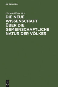 Title: Die neue Wissenschaft über die gemeinschaftliche Natur der Völker: Nach der Ausgabe von 1744 / Edition 2, Author: Giambattista Vico