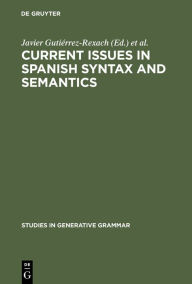 Title: Current Issues in Spanish Syntax and Semantics / Edition 1, Author: Javier Gutiérrez-Rexach