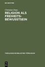 Religion als Freiheitsbewußtsein: Eine Studie zur Theologie als Theorie der Konstitutionsbedingungen individueller Subjektivität bei Paul Tillich / Edition 1