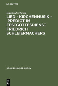 Title: Lied - Kirchenmusik - Predigt im Festgottesdienst Friedrich Schleiermachers: Zur Rekonstruktion seiner liturgischen Praxis / Edition 1, Author: Bernhard Schmidt