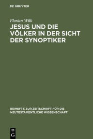 Title: Jesus und die Völker in der Sicht der Synoptiker / Edition 1, Author: Florian Wilk
