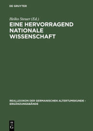 Title: Eine hervorragend nationale Wissenschaft: Deutsche Prähistoriker zwischen 1900 und 1995, Author: Heiko Steuer