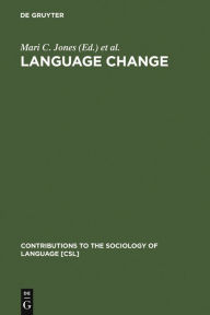 Title: Language Change: The Interplay of Internal, External and Extra-Linguistic Factors / Edition 1, Author: Mari C. Jones