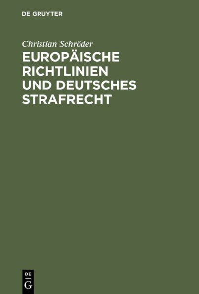 Europäische Richtlinien und deutsches Strafrecht: Eine Untersuchung über den Einfluß europäischer Richtlinien gemäß Art. 249 Abs. 3 EGV auf das deutsche Strafrecht