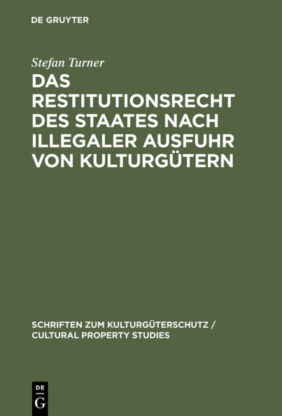 Das Restitutionsrecht des Staates nach illegaler Ausfuhr von Kulturgütern: Eigentumsordnung und völkerrechtliche Zuordnung
