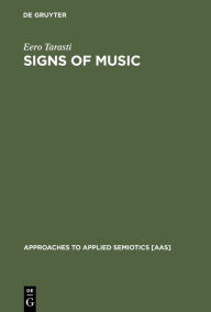 Title: Signs of Music: A Guide to Musical Semiotics / Edition 1, Author: Eero Tarasti