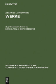 Title: Die Theophanie: Die griechischen Bruchstücke und Übersetzung der syrischen Überlieferung, Author: Hugo Gressmann