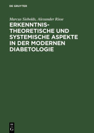 Title: Erkenntnistheoretische und systemische Aspekte in der modernen Diabetologie / Edition 1, Author: Marcus Siebolds