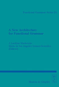 Title: A New Architecture for Functional Grammar / Edition 1, Author: J. Lachlan Mackenzie