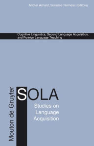 Title: Cognitive Linguistics, Second Language Acquisition, and Foreign Language Teaching / Edition 1, Author: Michel Achard