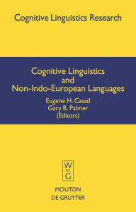 Title: Cognitive Linguistics and Non-Indo-European Languages / Edition 1, Author: Eugene H. Casad