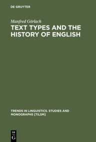 Title: Text Types and the History of English / Edition 1, Author: Manfred Görlach