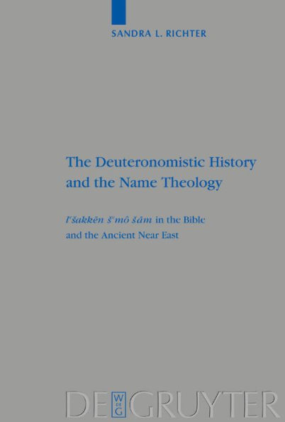 The Deuteronomistic History and the Name Theology: leshakken shemo sham in the Bible and the Ancient Near East / Edition 1