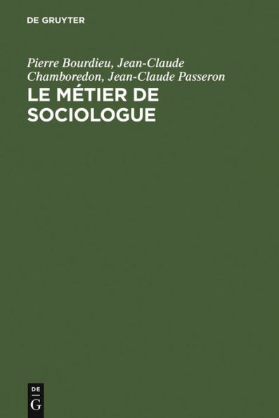 Le métier de sociologue: Préalables épistémologiques. Contient un entretien avec Pierre Bourdieu recueilli par Beate Krais / Edition 5