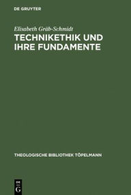 Title: Technikethik und ihre Fundamente: Dargestellt in Auseinandersetzung mit den technikethischen Ansätzen von Günter Ropohl und Walter Christoph Zimmerli / Edition 1, Author: Elisabeth Gräb-Schmidt