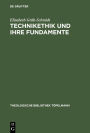 Technikethik und ihre Fundamente: Dargestellt in Auseinandersetzung mit den technikethischen Ansätzen von Günter Ropohl und Walter Christoph Zimmerli