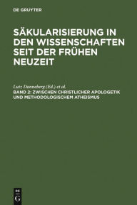 Title: Zwischen christlicher Apologetik und methodologischem Atheismus: Wissenschaftsprozesse im Zeitraum von 1500 bis 1800 / Edition 1, Author: Lutz Danneberg
