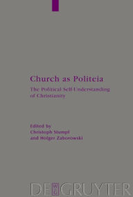 Title: Church as Politeia: The Political Self-Understanding of Christianity. Proceedings of a Becket Institute Conference at the University of Oxford, 28 September -1 October 2000 / Edition 1, Author: Christoph Stumpf