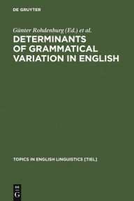 Title: Determinants of Grammatical Variation in English / Edition 1, Author: Günter Rohdenburg