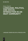 Language, Politics, and Social Interaction in an Inuit Community / Edition 1