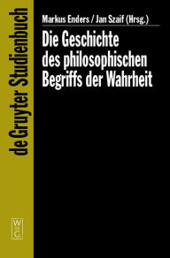 Title: Die Geschichte des philosophischen Begriffs der Wahrheit, Author: Markus Enders