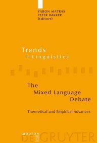 Title: The Mixed Language Debate: Theoretical and Empirical Advances / Edition 1, Author: Yaron Matras