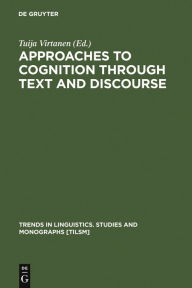Title: Approaches to Cognition through Text and Discourse / Edition 1, Author: Tuija Virtanen
