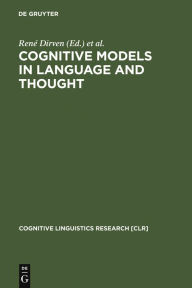 Title: Cognitive Models in Language and Thought: Ideology, Metaphors and Meanings / Edition 1, Author: René Dirven