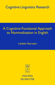 Title: A Cognitive-Functional Approach to Nominalization in English / Edition 1, Author: Liesbet Heyvaert