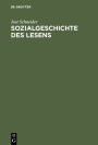 Sozialgeschichte des Lesens: Zur historischen Entwicklung und sozialen Differenzierung der literarischen Kommunikation in Deutschland / Edition 1