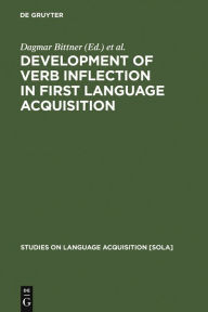 Title: Development of Verb Inflection in First Language Acquisition: A Cross-Linguistic Perspective / Edition 1, Author: Dagmar Bittner