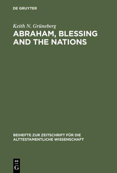 Abraham, Blessing and the Nations: A Philological and Exegetical Study of Genesis 12:3 in its Narrative Context / Edition 1