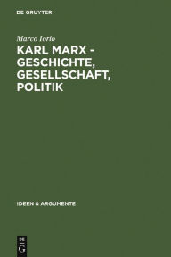 Title: Karl Marx - Geschichte, Gesellschaft, Politik: Eine Ein- und Weiterführung, Author: Marco Iorio