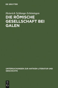 Title: Die römische Gesellschaft bei Galen: Biographie und Sozialgeschichte / Edition 1, Author: Heinrich Schlange-Schöningen