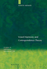 Title: Vowel Harmony and Correspondence Theory / Edition 1, Author: Martin Krämer