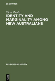 Title: Identity and Marginality among New Australians: Religion and Ethnicity in Victoria's Slavic Baptist Community / Edition 1, Author: Viktor Zander