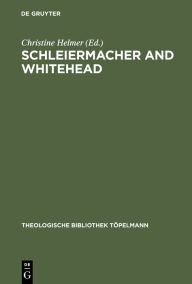 Title: Schleiermacher and Whitehead: Open Systems in Dialogue / Edition 1, Author: Christine Helmer