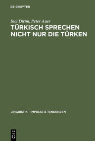 Title: Türkisch sprechen nicht nur die Türken: Über die Unschärfebeziehung zwischen Sprache und Ethnie in Deutschland / Edition 1, Author: Inci Dirim